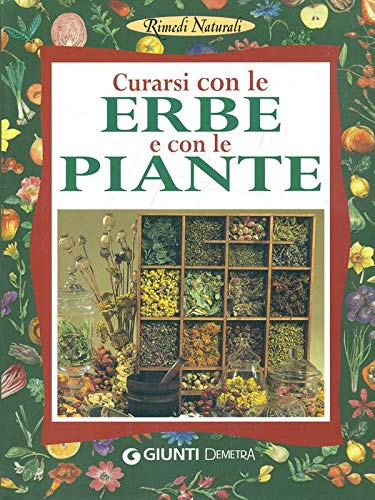 Curarsi con le erbe e con le piante Curarsi con le erbe e con le piante