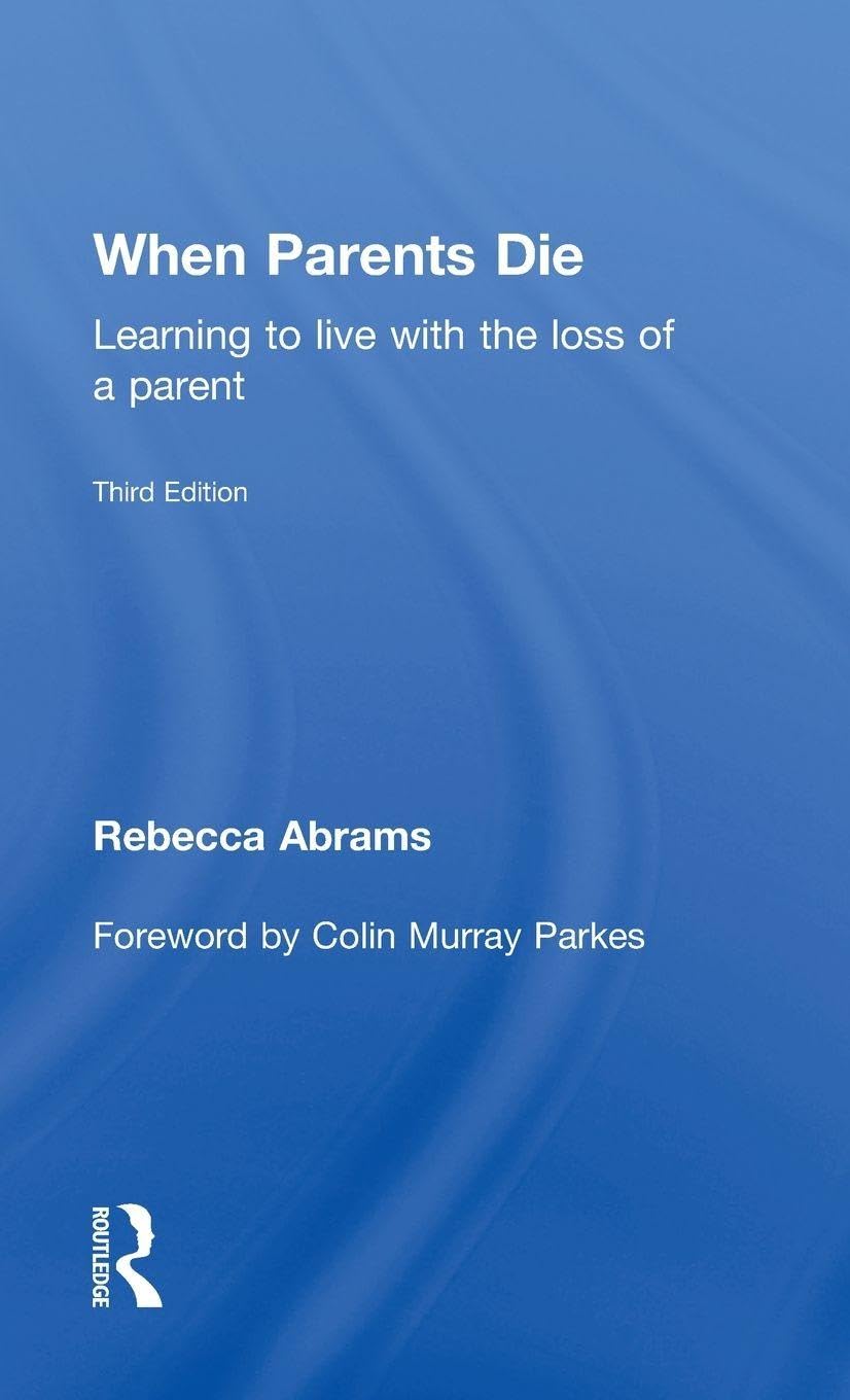 When Parents Die: Learning to Live with the Loss of a Parent