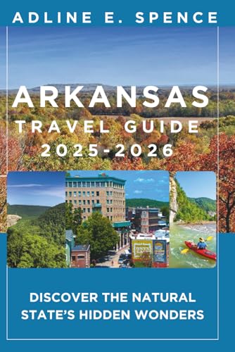 Arkansas Travel Guide 2025-2026:: Discover the Natural State’s Hidden Wonders