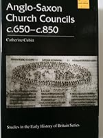 Anglo-Saxon Church Councils C.650-C.850 (Studies in the Early History of Britain) 071851436X Book Cover
