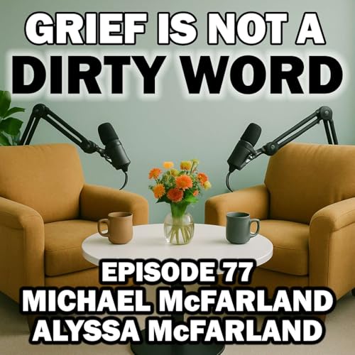Ambiguous Loss, Grief, Trauma, and True Crime with Michael & Alyssa McFarland - Episode 77