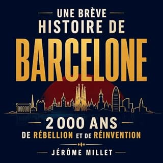Couverture de Une br&egrave;ve histoire de Barcelone : 2 000 ans de r&eacute;bellion et de r&eacute;invention