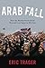 Arab Fall: How the Muslim Brotherhood Won and Lost Egypt in 891 Days