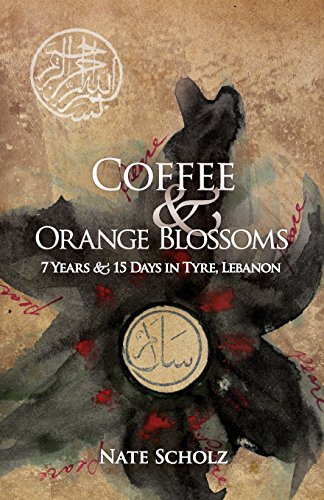 Coffee & Orange Blossoms: 7 Years & 15 Days in Tyre, Lebanon