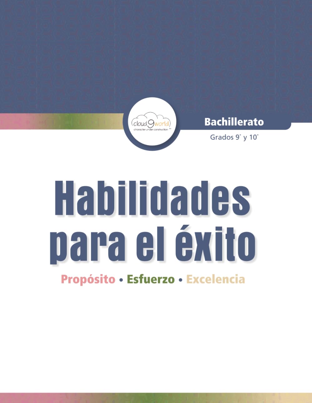 Habilidades para el Exito: Propósito, Esfuerzo, Excelencia: Bachillerato 9 y 10