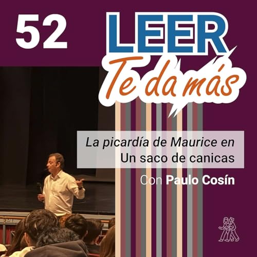 52- LEER TE DA M&Aacute;S con Paulo Cos&iacute;n. La picard&iacute;a de Maurice en Un saco de canicas.