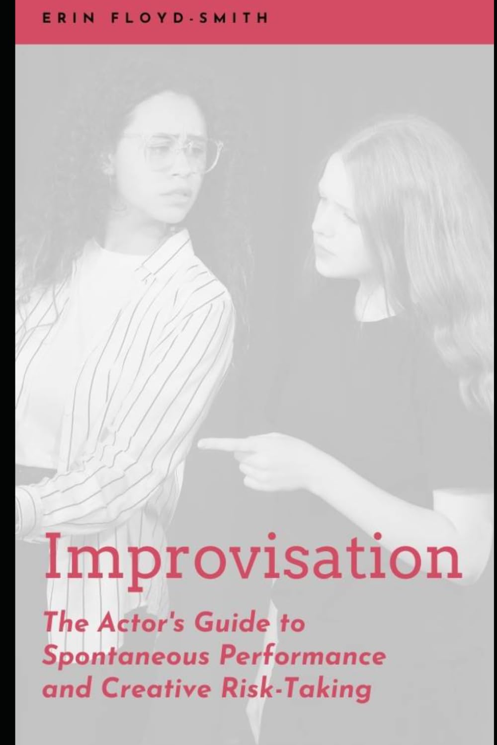Improvisation: The Actor's Guide to Spontaneous Performance and Creative Risk-Taking
