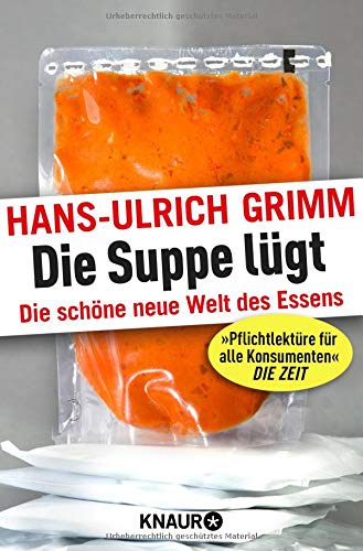 Die Suppe lügt: Die schöne neue Welt des Essens