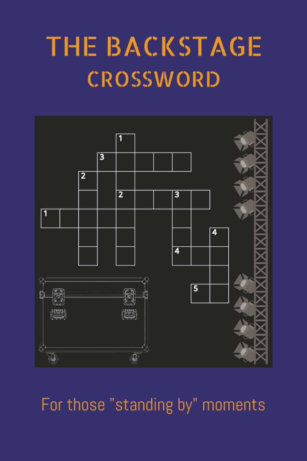 THE BACKSTAGE CROSSWORD: For those "standing by" moments: The Backstage Crossword Puzzles | 6x9 Inches, 120 pages | 60 Puzzles | Solutions Included