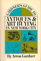 Gardner's guide to antiques and art buying in New York City B0006BYT7I Book Cover