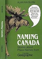 Naming Canada: Stories About Place Names from Canadian Geographic 0802069908 Book Cover