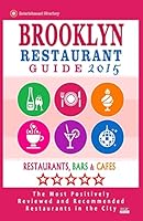 Brooklyn Restaurant Guide 2015: Best Rated Restaurants in Brooklyn - 500 Restaurants, Bars and Cafes Recommended for Visitors, 2015. 1505443601 Book Cover