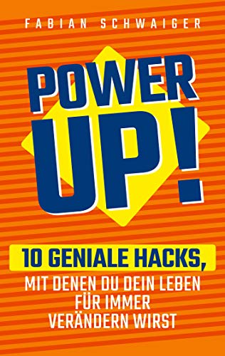 Power up: 10 geniale Hacks, mit denen du dein Leben für immer verändern wirst