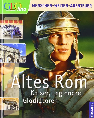 Geolino Altes Rom: Kaiser, Legionäre, Gladiatoren Geolino Altes Rom: Kaiser, Legionäre, Gladiatoren