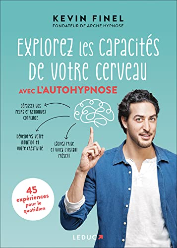 Explorez les capacités de votre cerveau avec l'autohypnose: 45...