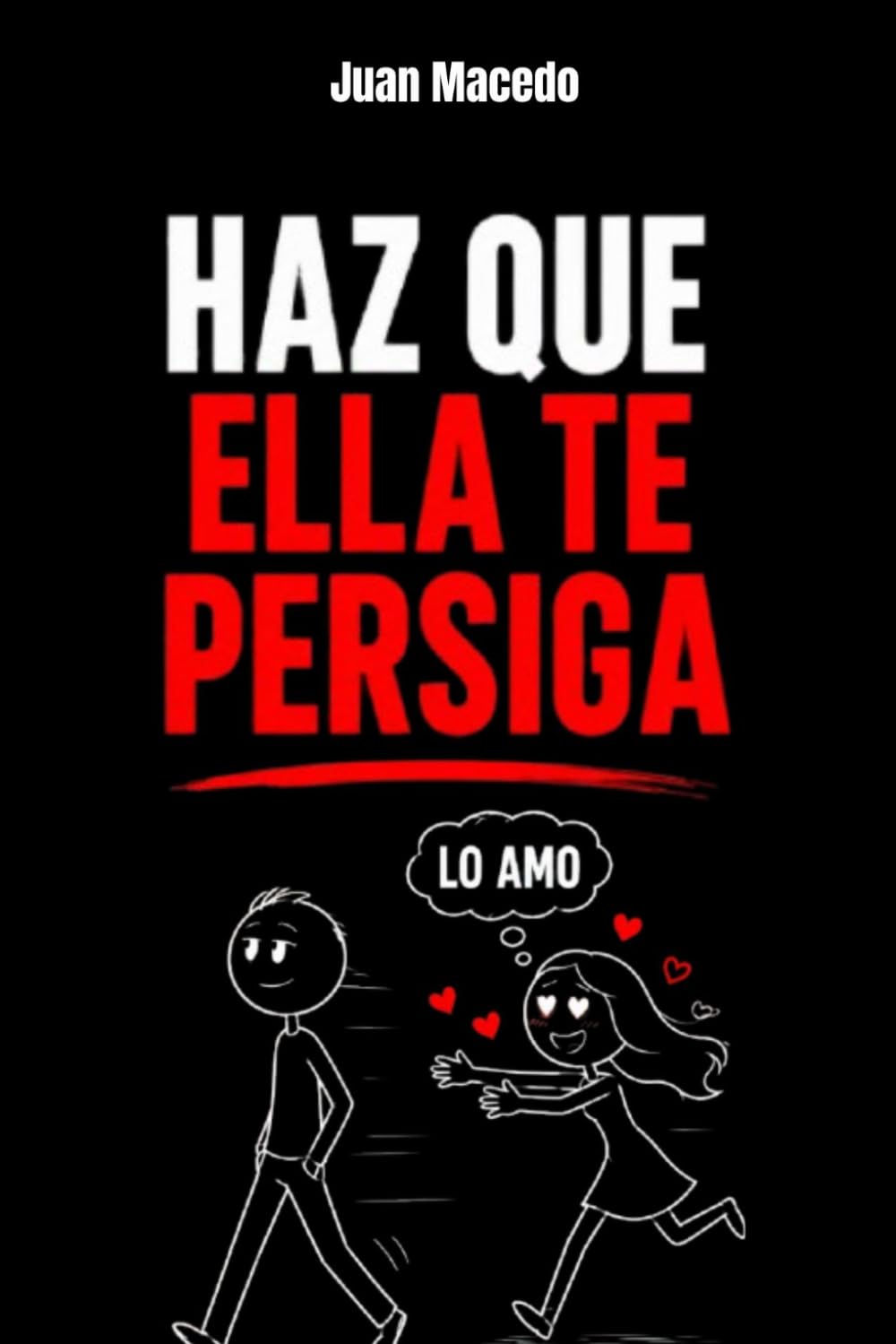 Psicología Oscura: Haz que Ella te Persiga: Cómo Hacer que la CHICA que te GUSTA Vaya Detrás de Ti: seducción, manipulación emocional, manipulación psicológica, desarrollo personal