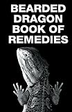 Bearded Dragon Book of Remedies (Raising Bearded Dragons)
