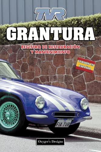 TVR GRANTURA: REGISTRO DE RESTAURACIÓN Y MANTENIMIENTO (Ediciones en español) (Spanish Edition) TVR GRANTURA: REGISTRO DE RESTAURACIÓN Y MANTENIMIENTO (Ediciones en español) (Spanish Edition)