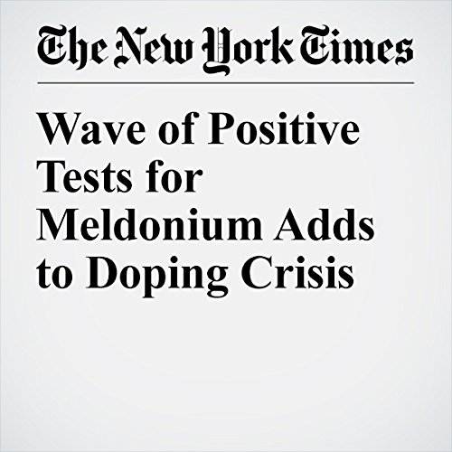Wave of Positive Tests for Meldonium Adds to Doping Crisis cover art