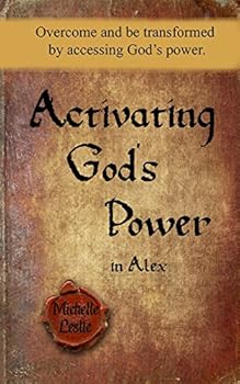 Paperback Activating God's Power in Alex: Overcome and be transformed by activating God's power. Book