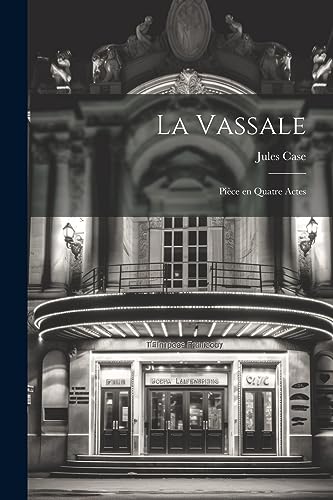 La Vassale: Pièce en quatre Actes (French Edition)