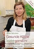  Gesunde Küche leicht gemacht: Glutenfrei, lactosefrei, ohne Weißzucker, ohne Konservierungsstoffe, kuhmilchfrei