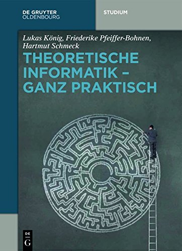 Theoretische Informatik - ganz praktisch (De Gruyter Studium)