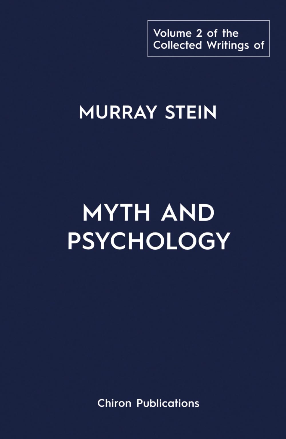 The Collected Writings of Murray Stein - Volume 2: Myth and Psychology