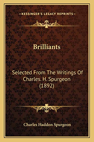 Brilliants: Selected From The Writings Of Charles. H. Spurgeon (1892)
