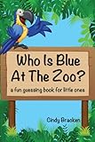 Toddler Books: Who Is Blue At The Zoo? A Fun Guessing Book For Toddlers and Young Children
