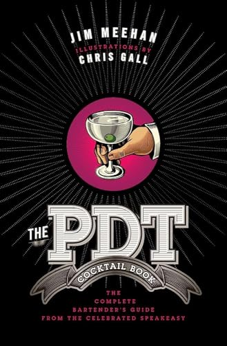 The PDT Cocktail Book: The Complete Bartender's Guide from the Celebrated Speakeasy