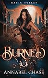 Burned (A Magic Bullet Novel Book 1)