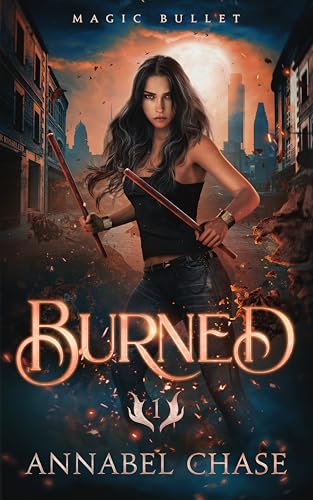 Burned (A Magic Bullet Novel Book 1)