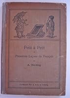 Petit à Petit: ou Premières Leçons de Français : Pour les enfants de cinq à dix ans B000K0WV0W Book Cover