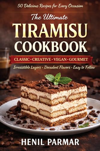 THE ULTIMATE TIRAMISU COOKBOOK: 50 Irresistible Recipes for Every Occasion