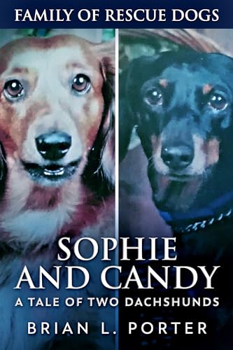 Sophie and Candy – A Tale of Two Dachshunds (Family Of Rescue Dogs Book 10)