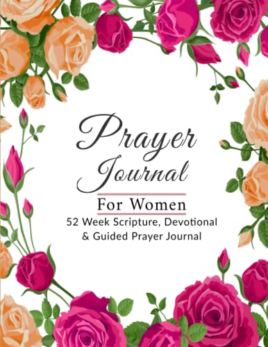 Prayer Journal For Women: 52 Week Scripture, Prayer Journal, Devotional & Guided Prayer Journal For Women ... Reading ,Praise & Prayer Journal For Wom