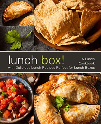 Lunch Box!: A Lunch Cookbook with Delicious Lunch Recipes (2nd Edition)
