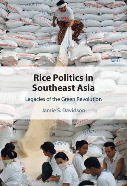 Rice Politics in Southeast Asia: Legacies of the Green Revolution