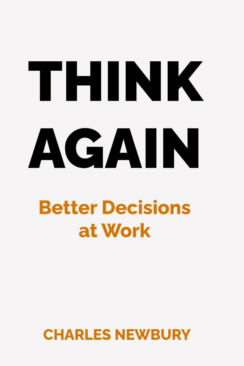 THINK AGAIN: Better Decisions at Work