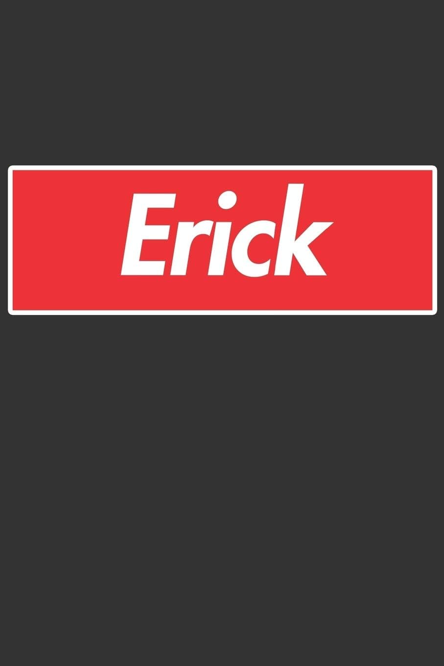 Erick: Erick Planner Calendar Notebook Journal, Personal Named Firstname Or Surname For Someone Called Erick For Christmas Or Birthdays This Makes The Perfect Personolised Custom Name Gift For Erick