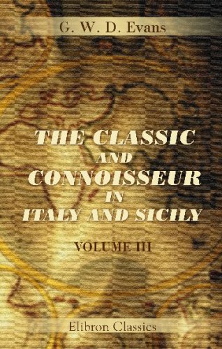 The Classic and Connoisseur in Italy and Sicily: With an Appendix, Containing an Abridged Translation of Lanzi's Storia Pittorica. Volume 3