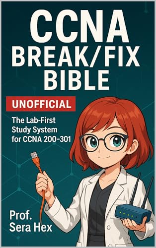 CCNA Break/Fix Bible: The Lab-First Study System for CCNA 200-301 (UNOFFICIAL)