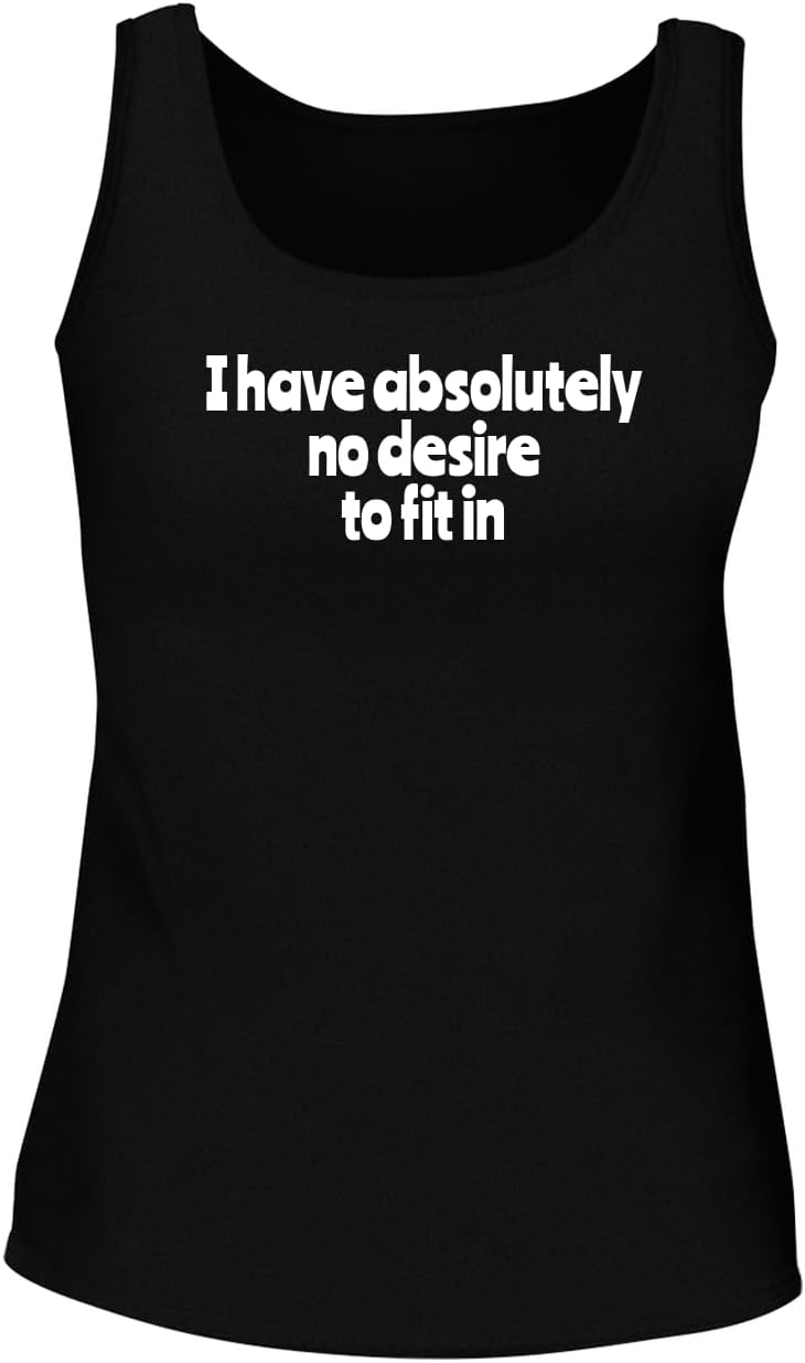 I Have Absolutely No Desire to Fit in - Women's Soft & Comfortable Tank Top