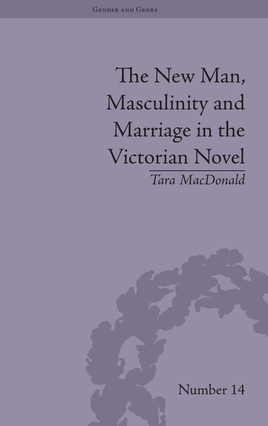 The New Man: Masculinity and Marriage in the Victorian Novel (Gender and Genre)