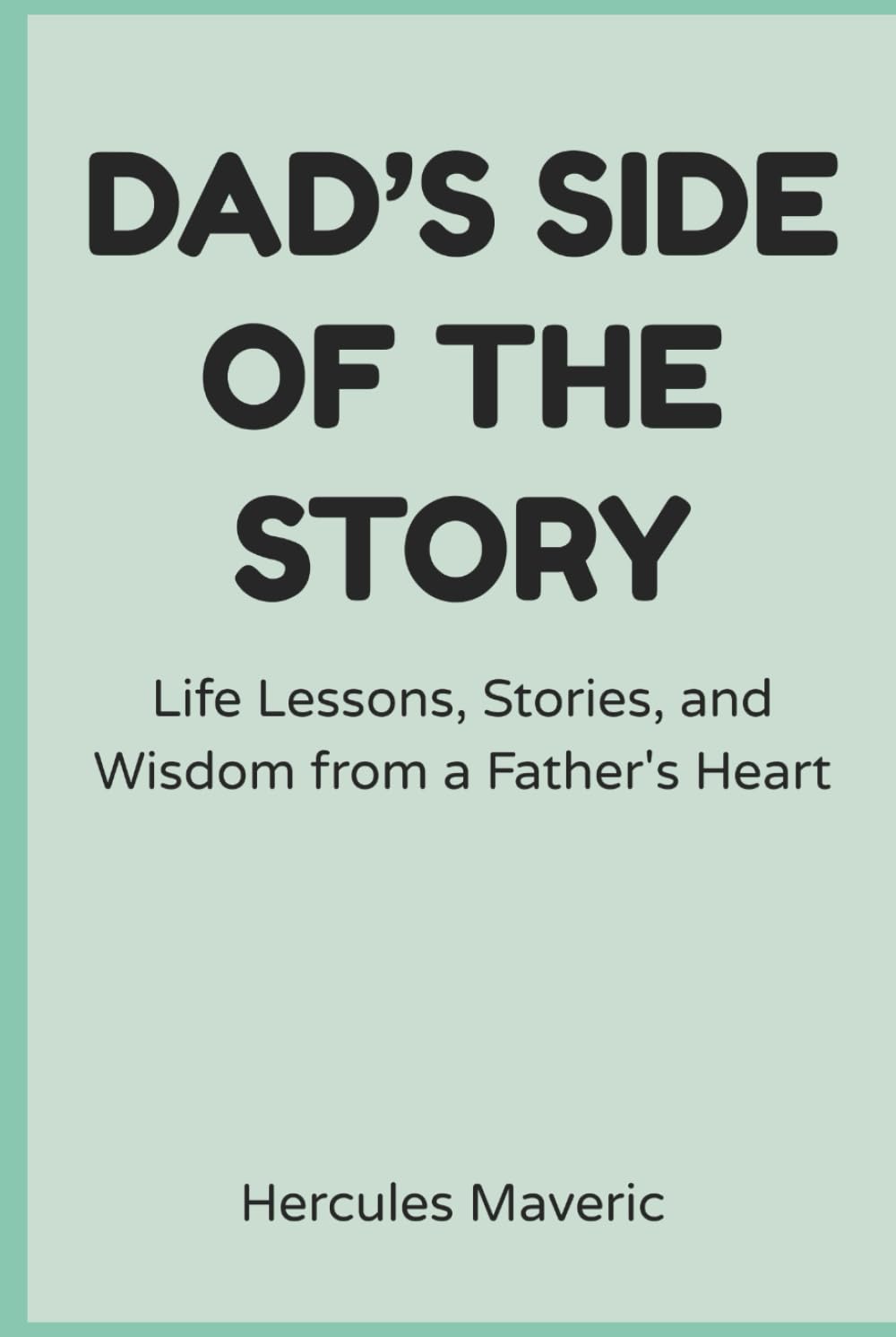 Dad’s Side of the Story: Life Lessons, Stories, and Wisdom from a Father's Heart