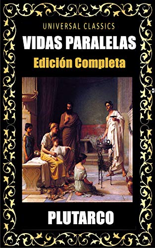 PLUTARCO: VIDAS PARALELAS TOMO I-X (Edición Completa, ANOTADO CON 50 FRASES SABIAS DE PLUTARCO) (Spanish Edition)