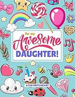 For My Awesome Daughter! : (Valentines, Birthday, Christmas etc) a Sketchbook for Drawing and Doodling! 167844152X Book Cover