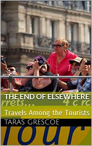 The End of Elsewhere: Travels Among the Tourists