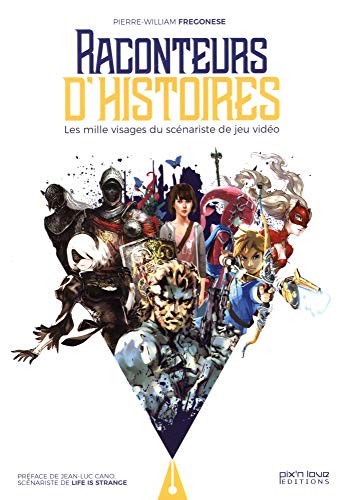 Télécharger Raconteurs d'Histoires : les 1000 Visages du Scenariste de Jeu Video Francais PDF